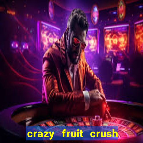 crazy fruit crush ganhar dinheiro